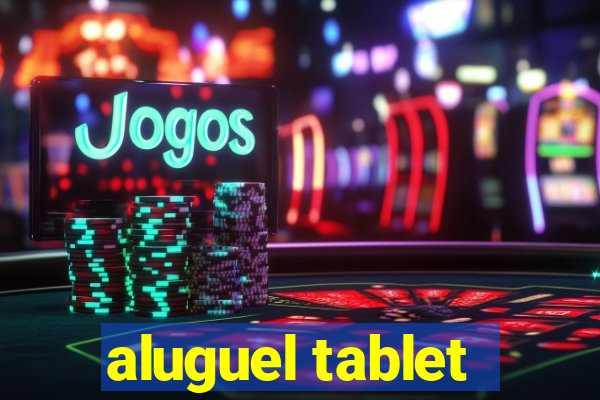 aluguel tablet