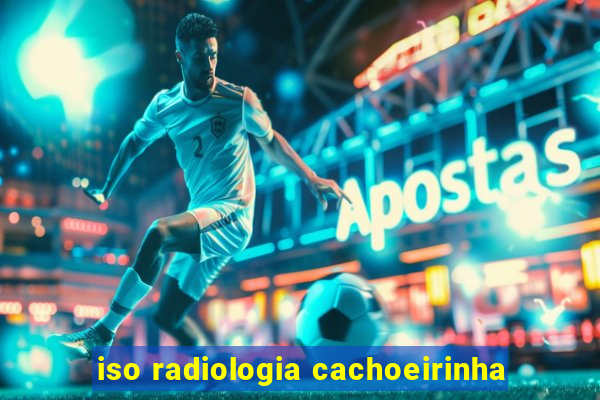 iso radiologia cachoeirinha