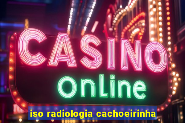 iso radiologia cachoeirinha