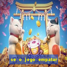 se o jogo empatar hoje quem ganha