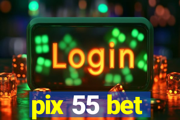 pix 55 bet