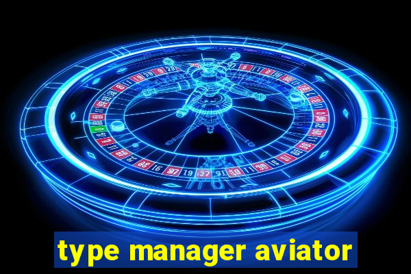 type manager aviator