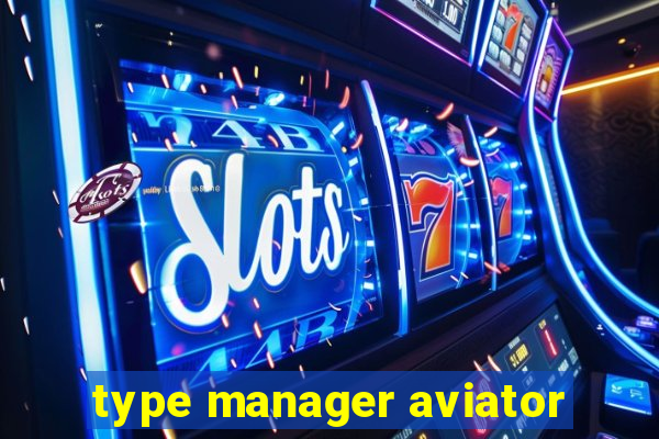 type manager aviator