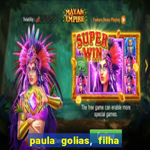 paula golias, filha de ronald golias