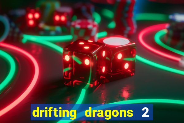 drifting dragons 2 temporada drifting dragons vai ter