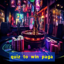 quiz to win paga mesmo quiz paga mesmo