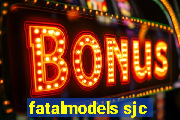 fatalmodels sjc