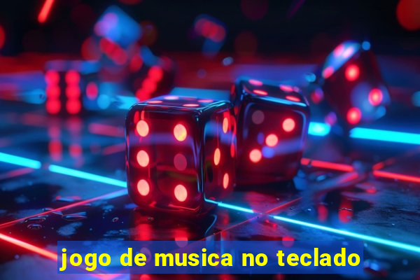 jogo de musica no teclado