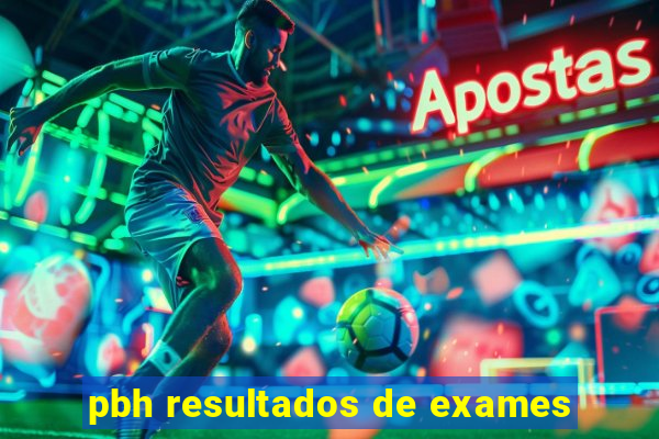 pbh resultados de exames