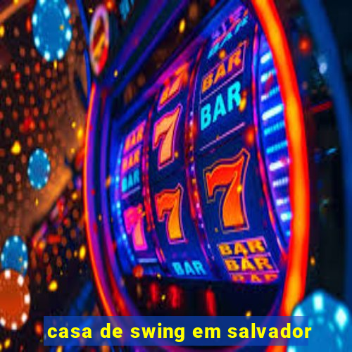 casa de swing em salvador