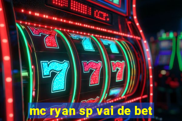 mc ryan sp vai de bet