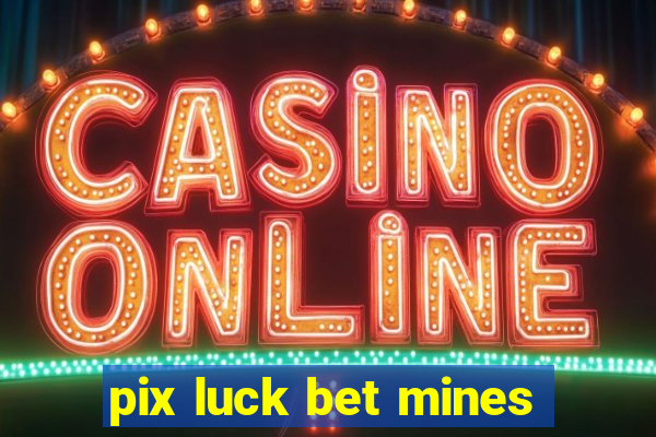 pix luck bet mines