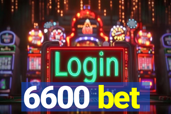 6600 bet