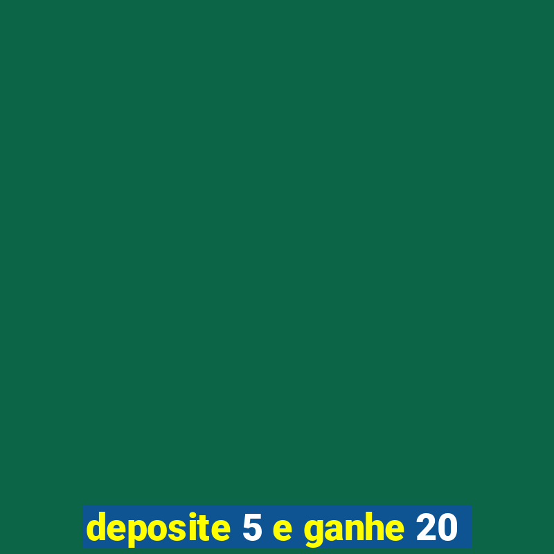 deposite 5 e ganhe 20