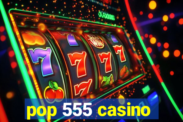 pop 555 casino