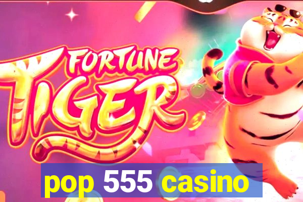 pop 555 casino