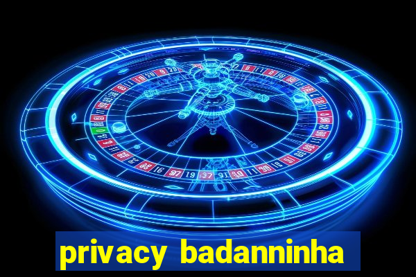 privacy badanninha