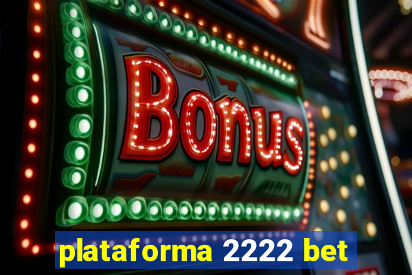 plataforma 2222 bet