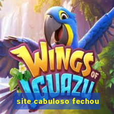 site cabuloso fechou