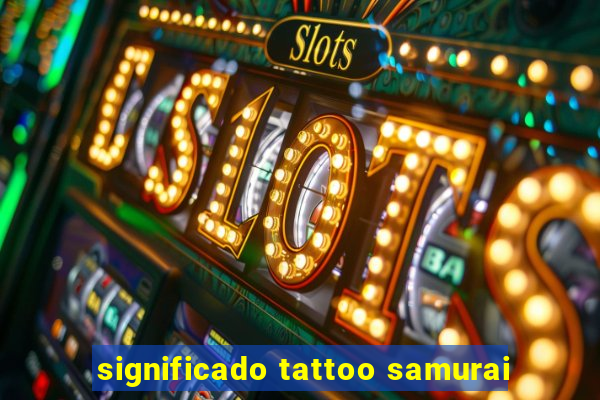 significado tattoo samurai