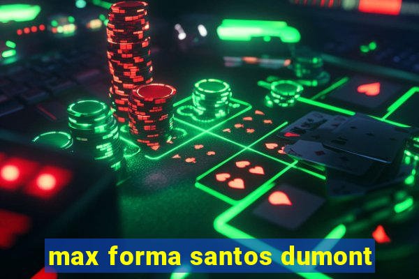 max forma santos dumont