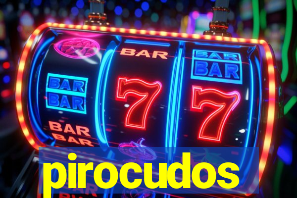 pirocudos