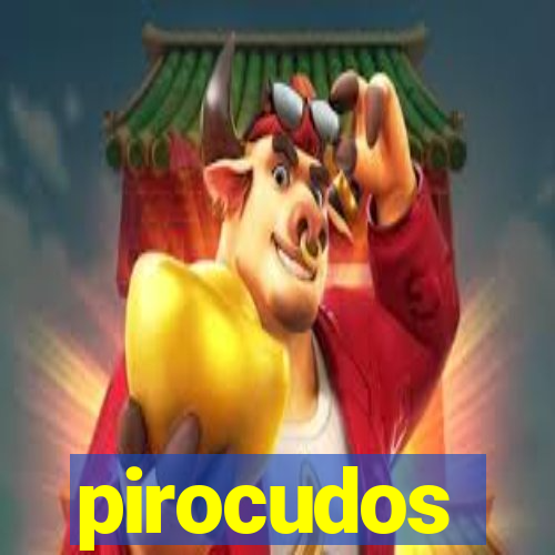 pirocudos