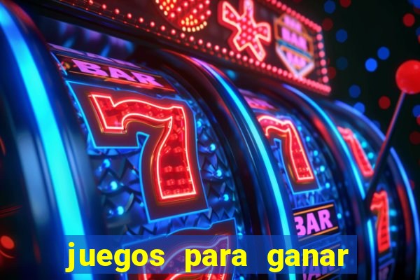 juegos para ganar dinero de verdad gratis