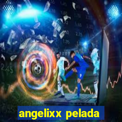 angelixx pelada