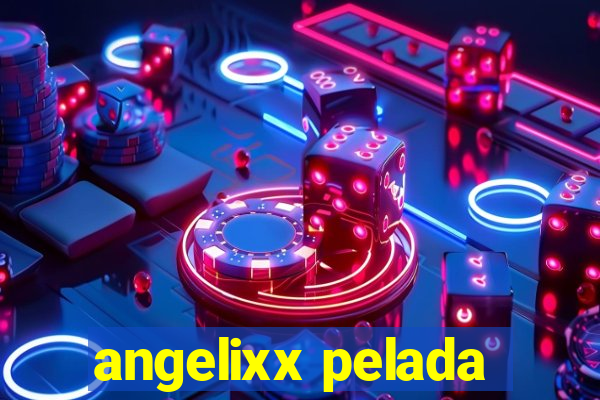 angelixx pelada