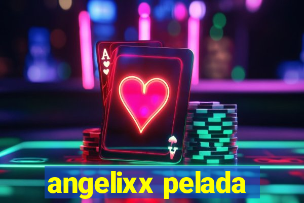 angelixx pelada