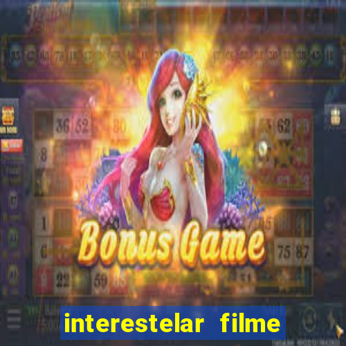 interestelar filme completo dublado