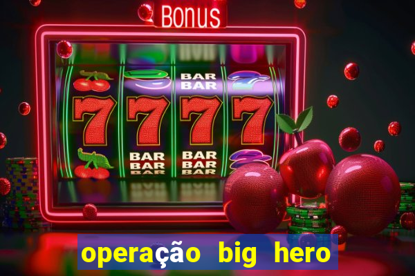 operação big hero assistir online