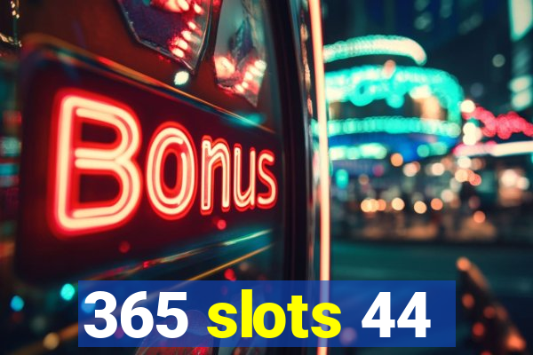 365 slots 44