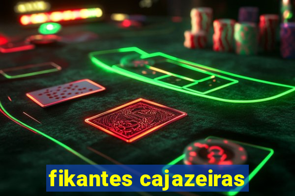 fikantes cajazeiras