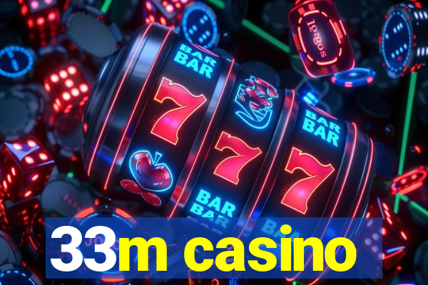 33m casino