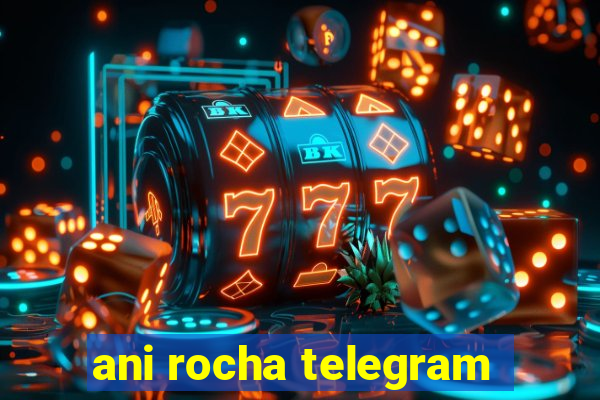 ani rocha telegram