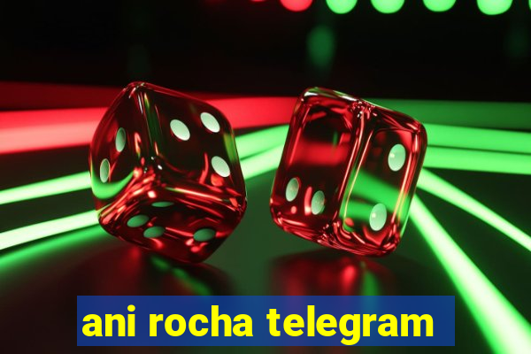 ani rocha telegram