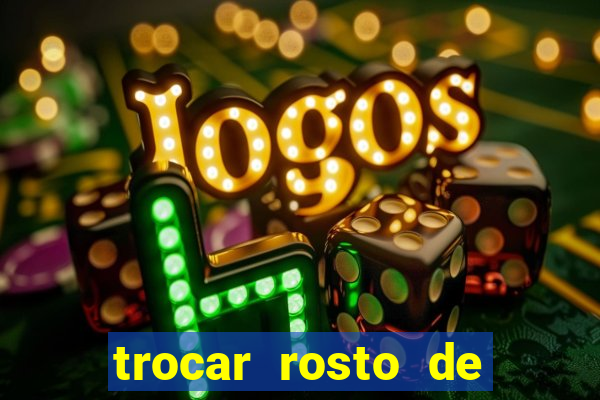 trocar rosto de video online