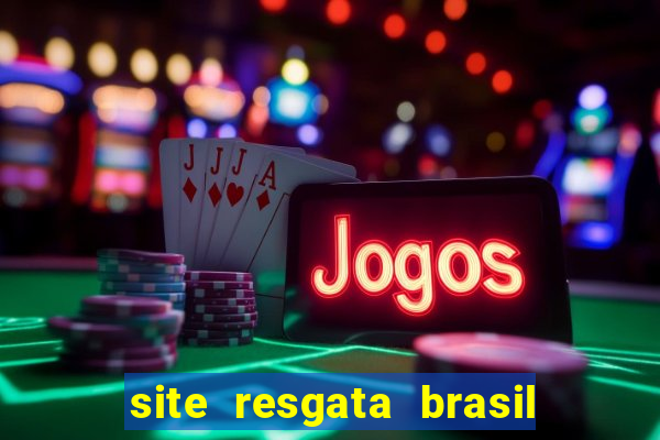 site resgata brasil é confiável