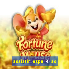 assistir espn 4 ao vivo gratis