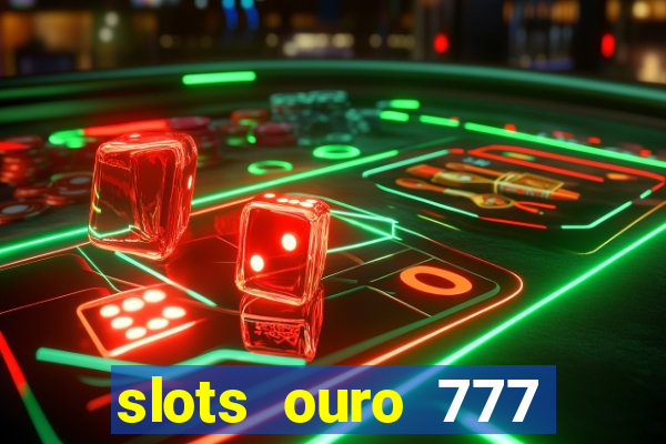 slots ouro 777 play store