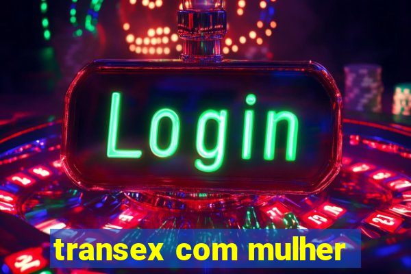 transex com mulher