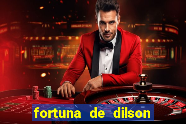 fortuna de dilson pereira da silva