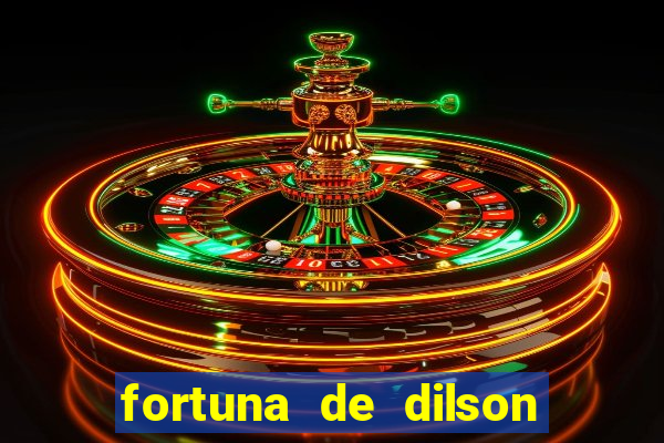 fortuna de dilson pereira da silva