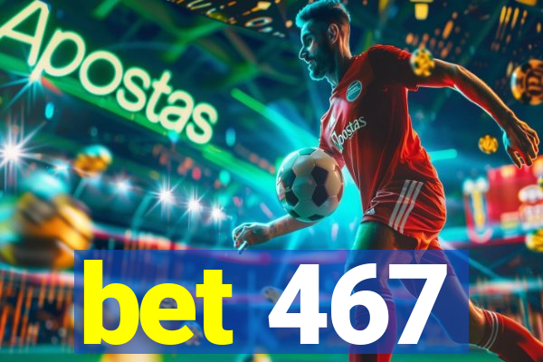 bet 467