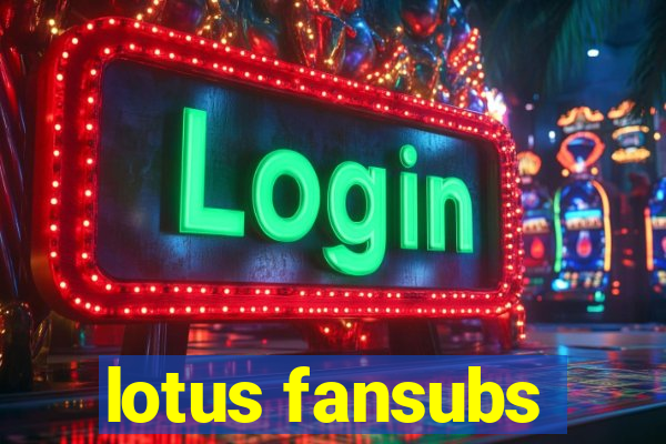 lotus fansubs