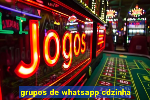 grupos de whatsapp cdzinha