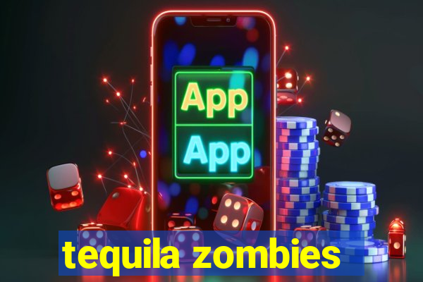 tequila zombies