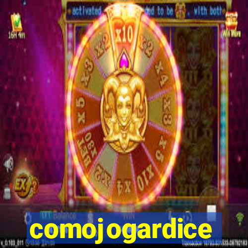 comojogardice